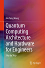 Quantum Computing Architecture and Hardware for Engineers: Step by Step