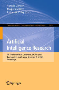 Title: Artificial Intelligence Research: 5th Southern African Conference, SACAIR 2024, Bloemfontein, South Africa, December 2-6, 2024, Proceedings, Author: Aurona Gerber