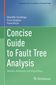 Title: Concise Guide to Fault Tree Analysis: Models, Methods and Algorithms, Author: Mariëlle Stoelinga