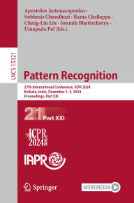 Title: Pattern Recognition: 27th International Conference, ICPR 2024, Kolkata, India, December 1-5, 2024, Proceedings, Part XXI, Author: Apostolos Antonacopoulos
