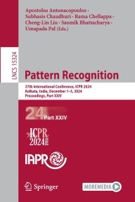 Title: Pattern Recognition: 27th International Conference, ICPR 2024, Kolkata, India, December 1-5, 2024, Proceedings, Part XXIV, Author: Apostolos Antonacopoulos