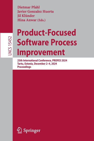 Product-Focused Software Process Improvement: 25th International Conference, PROFES 2024, Tartu, Estonia, December 2-4, Proceedings