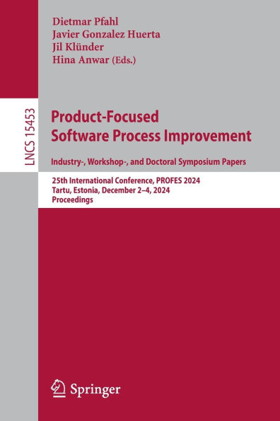 Product-Focused Software Process Improvement. Industry-, Workshop-, and Doctoral Symposium Papers: 25th International Conference, PROFES 2024, Tartu, Estonia, December 2-4, Proceedings
