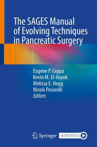 Title: The SAGES Manual of Evolving Techniques in Pancreatic Surgery, Author: Eugene P. Ceppa