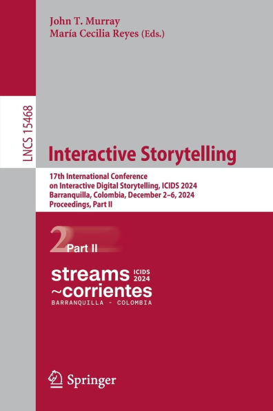 Interactive Storytelling: 17th International Conference on Digital Storytelling, ICIDS 2024, Barranquilla, Colombia, December 2-6, Proceedings, Part II