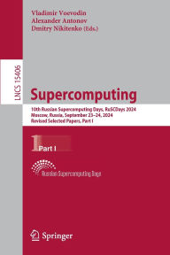 Title: Supercomputing: 10th Russian Supercomputing Days, RuSCDays 2024, Moscow, Russia, September 23-24, 2024, Revised Selected Papers, Part I, Author: Vladimir Voevodin