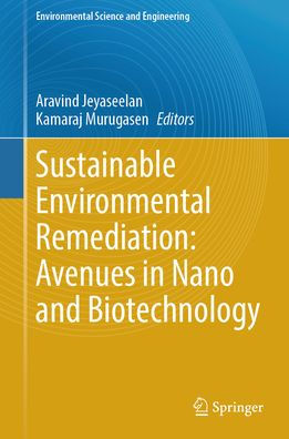 Sustainable Environmental Remediation: Avenues Nano and Biotechnology