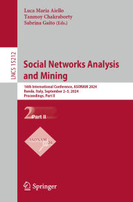 Title: Social Networks Analysis and Mining: 16th International Conference, ASONAM 2024, Rende, Italy, September 2-5, 2024, Proceedings, Part II, Author: Luca Maria Aiello