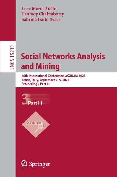 Social Networks Analysis and Mining: 16th International Conference, ASONAM 2024, Rende, Italy, September 2-5, 2024, Proceedings, Part III