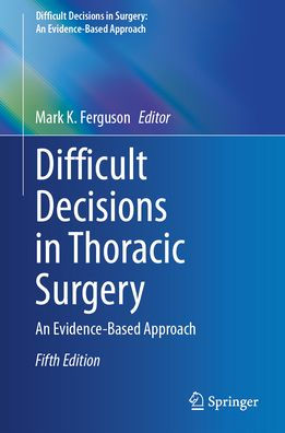 Difficult Decisions Thoracic Surgery: An Evidence-Based Approach