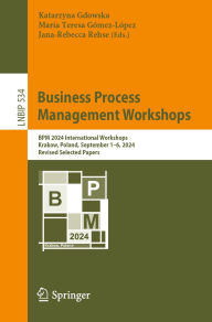 Title: Business Process Management Workshops: BPM 2024 International Workshops, Krakow, Poland, September 1-6, 2024, Revised Selected Papers, Author: Katarzyna Gdowska