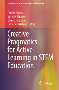 Title: Creative Pragmatics for Active Learning in STEM Education, Author: Connie Svabo