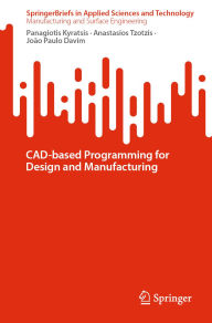 Title: CAD-based Programming for Design and Manufacturing, Author: Panagiotis Kyratsis