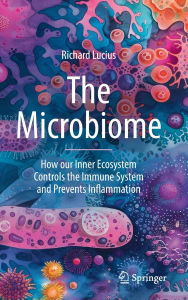 Title: The Microbiome: How our Inner Ecosystem Controls the Immune System and Prevents Inflammation, Author: Richard Lucius