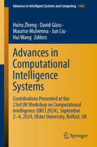 Title: Advances in Computational Intelligence Systems: Contributions Presented at the 23rd UK Workshop on Computational Intelligence (UKCI 2024), September 2-4, 2024, Ulster University, Belfast, UK, Author: Huiru Zheng