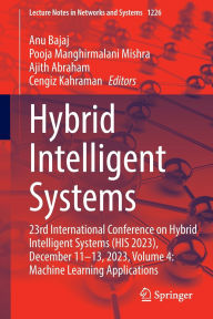 Title: Hybrid Intelligent Systems: 23rd International Conference on Hybrid Intelligent Systems (HIS 2023), December 11-13, 2023, Volume 4: Machine Learning Applications, Author: Anu Bajaj