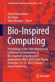 Title: Bio-Inspired Computing: Proceedings of the 14th International Conference on Innovations in Bio-Inspired Computing and Applications (IBICA 2023) held during December 14-15, 2023, Volume 1: Smart Healthcare, Author: Dalia Kriksciuniene