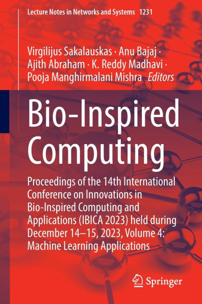 Bio-Inspired Computing: Proceedings of the 14th International Conference on Innovations in Bio-Inspired Computing and Applications (IBICA 2023) held during December 14-15, 2023, Volume 4: Machine Learning Applications