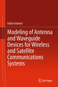 Title: Modeling of Antenna and Waveguide Devices for Wireless and Satellite Communications Systems, Author: Islam Islamov