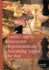 Title: Conflict and Its Discursive Representations: Sustaining Support for War, Author: Ryan O'Connor