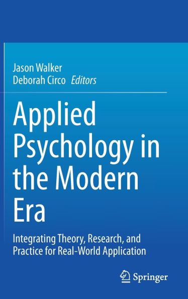 Applied Psychology the Modern Era: Integrating Theory, Research, and Practice for Real-World Application