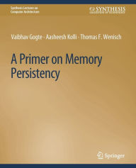 Title: A Primer on Memory Persistency, Author: Vaibhav Gogte