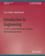 Title: Introduction to Engineering: A Starter's Guide with Hands-On Analog Multimedia Explorations, Author: Lina Karam