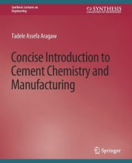 Title: Concise Introduction to Cement Chemistry and Manufacturing, Author: Tadele Aragaw
