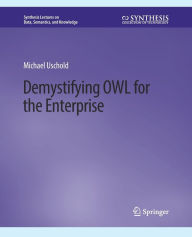 Title: Demystifying OWL for the Enterprise, Author: Michael Uschold