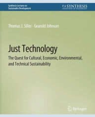 Title: Just Technology: The Quest for Cultural, Economic, Environmental, and Technical Sustainability, Author: Thomas J. Siller