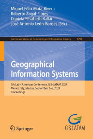 Title: Geographical Information Systems: 5th Latin American Conference, GIS-LATAM 2024, Mexico City, Mexico, September 2-6, 2024, Proceedings, Author: Miguel Félix Mata-Rivera