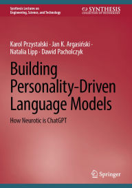 Title: Building Personality-Driven Language Models: How Neurotic is ChatGPT, Author: Karol Przystalski