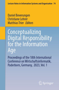 Title: Conceptualizing Digital Responsibility for the Information Age: Proceedings of the 18th International Conference on Wirtschaftsinformatik, Paderborn, Germany, 2023, Vol. 1, Author: Daniel Beverungen