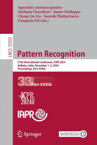 Title: Pattern Recognition: 27th International Conference, ICPR 2024, Kolkata, India, December 1-5, 2024, Proceedings, Part XXXIII, Author: Apostolos Antonacopoulos