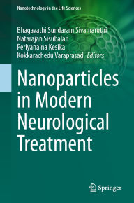 Title: Nanoparticles in Modern Neurological Treatment, Author: Bhagavathi Sundaram Sivamaruthi