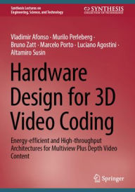 Title: Hardware Design for 3D Video Coding: Energy-efficient and High-throughput Architectures for Multiview Plus Depth Video Content, Author: Vladimir Afonso