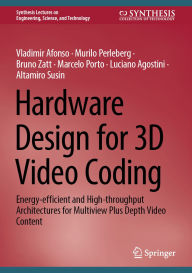 Title: Hardware Design for 3D Video Coding: Energy-efficient and High-throughput Architectures for Multiview Plus Depth Video Content, Author: Vladimir Afonso