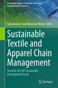 Title: Sustainable Textile and Apparel Chain Management: Towards the UN Sustainable Development Goals, Author: Subramanian Senthilkannan Muthu