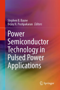 Title: Power Semiconductor Technology in Pulsed Power Applications, Author: Stephen B. Bayne