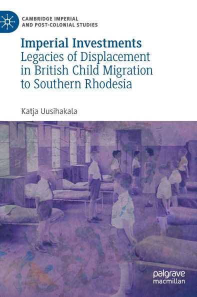 Imperial Investments: Legacies of Displacement in British Child Migration to Southern Rhodesia