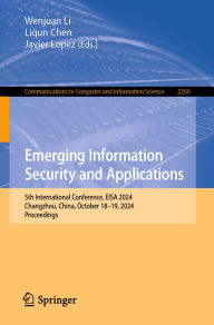 Title: Emerging Information Security and Applications: 5th International Conference, EISA 2024, Changzhou, China, October 18-19, 2024, Proceedings, Author: Wenjuan Li