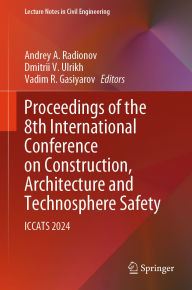 Title: Proceedings of the 8th International Conference on Construction, Architecture and Technosphere Safety: ICCATS 2024, Author: Andrey A. Radionov