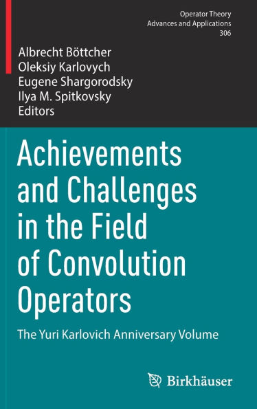 Achievements and Challenges in the Field of Convolution Operators: The Yuri Karlovich Anniversary Volume