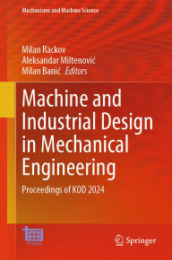 Title: Machine and Industrial Design in Mechanical Engineering: Proceedings of KOD 2024, Author: Milan Rackov