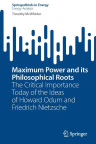 Title: Maximum Power and its Philosophical Roots: The Critical Importance Today of the Ideas of Howard Odum and Friedrich Nietzsche, Author: Timothy McWhirter