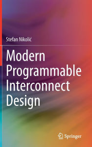 Title: Modern Programmable Interconnect Design, Author: Stefan Nikolic