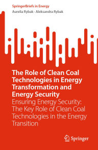 Title: The Role of Clean Coal Technologies in Energy Transformation and Energy Security: Ensuring Energy Security: The Key Role of Clean Coal Technologies in the Energy Transition, Author: Aurelia Rybak