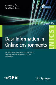 Title: Data Information in Online Environments: 4th EAI International Conference, DIONE 2023, Nanchang, China, November 25-27, 2023, Proceedings, Author: Yuanlong Cao
