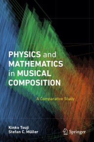Title: Physics and Mathematics in Musical Composition: A Comparative Study, Author: Kinko Tsuji