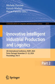 Title: Innovative Intelligent Industrial Production and Logistics: 5th International Conference, IN4PL 2024, Porto, Portugal, November 21-22, 2024, Proceedings, Part II, Author: Michele Dassisti